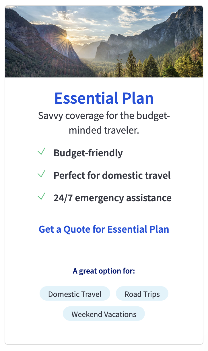 Essential Plan
Savvy coverage for the budget-minded traveler.